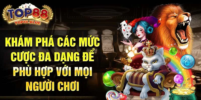 Khám phá các mức cược đa dạng để phù hợp với mọi người chơi