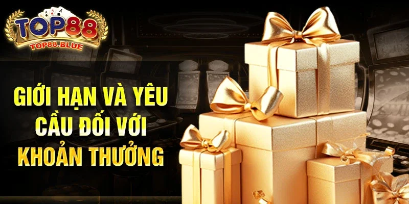 Giới hạn và yêu cầu đối với khoản thưởng